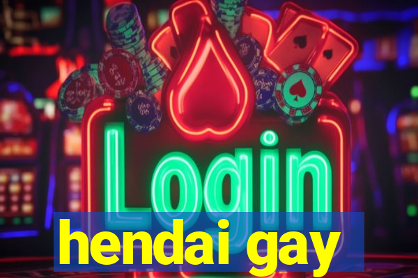 hendai gay